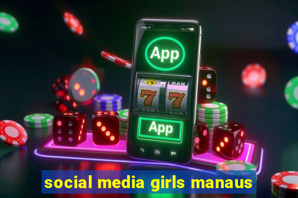 social media girls manaus